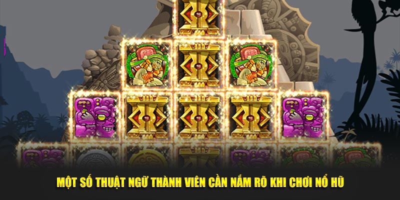 Các thuật ngữ quan trọng cần nắm khi chơi nổ hũ